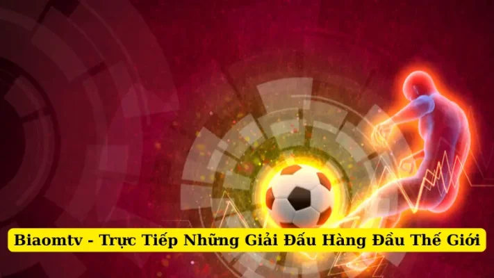 Biaomtv - Trực Tiếp Những Giải Đấu Hàng Đầu Thế Giới
